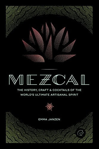 Mezcal: The History, Craft & Cocktails of the World’s Ultimate Artisanal Spirit - SOLOLI 