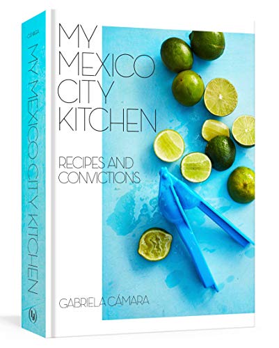 My Mexico City Kitchen: Recipes and Convictions [A Cookbook] - SOLOLI 