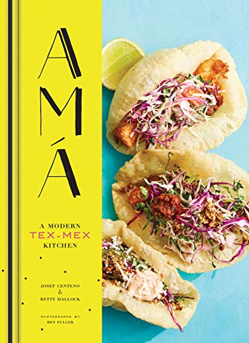 Ama: A Modern Tex-Mex Kitchen (Mexican Food Cookbooks, Tex-Mex Cooking, Mexican and Spanish Recipes) - SOLOLI 