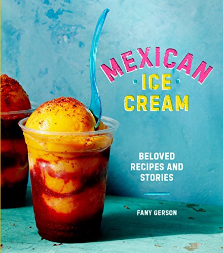 Mexican Ice Cream: Beloved Recipes and Stories [A Cookbook] - SOLOLI 