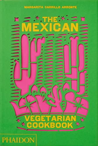 The Mexican Vegetarian Cookbook: 400 authentic everyday recipes for the home cook - SOLOLI 