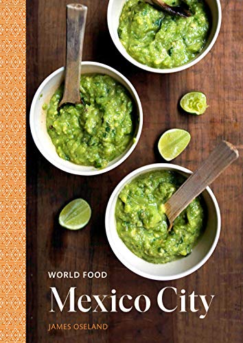 World Food: Mexico City: Heritage Recipes for Classic Home Cooking [A Mexican Cookbook] - SOLOLI 