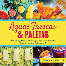 Load image into Gallery viewer, Aguas Frescas &amp; Paletas: Refreshing Mexican Drinks and Frozen Treats, Traditional and Reimagined - SOLOLI 
