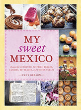 Load image into Gallery viewer, My Sweet Mexico: Recipes for Authentic Pastries, Breads, Candies, Beverages, and Frozen Treats [A Baking Book] - SOLOLI 
